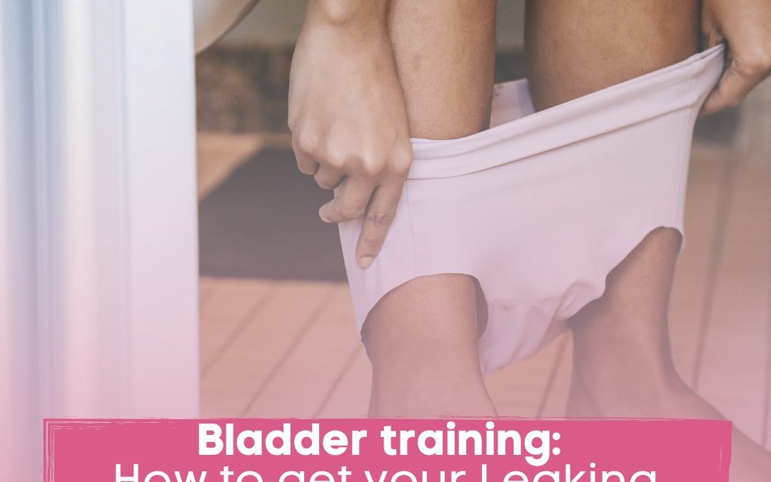 Bladder training: How to get your Leaking under control!