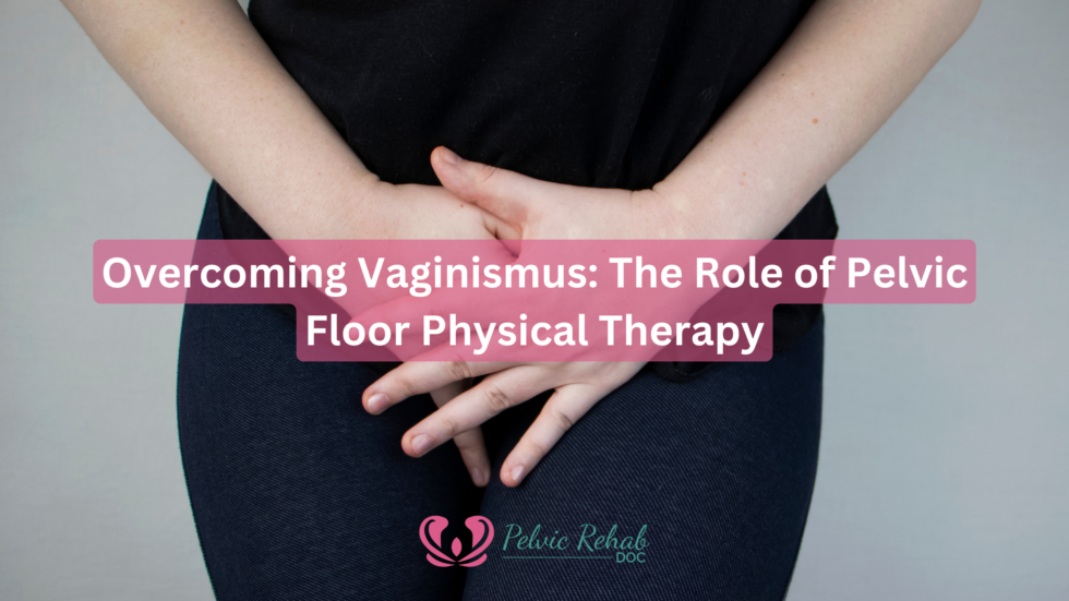 Overcoming Vaginismus: The Role of Pelvic Floor Physical Therapy - Dr ...